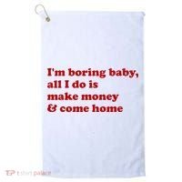IM Boring Baby All I Do Is Make Money And Come Home Golf Towel thumb 0
