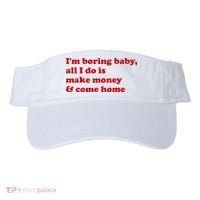IM Boring Baby All I Do Is Make Money And Come Home Visor thumb 0