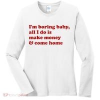 IM Boring Baby All I Do Is Make Money And Come Home Women's Long Sleeve Shirt thumb 0