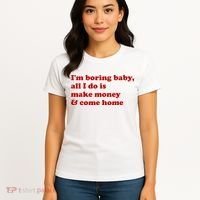 IM Boring Baby All I Do Is Make Money And Come Home Women's T-Shirt thumb 4
