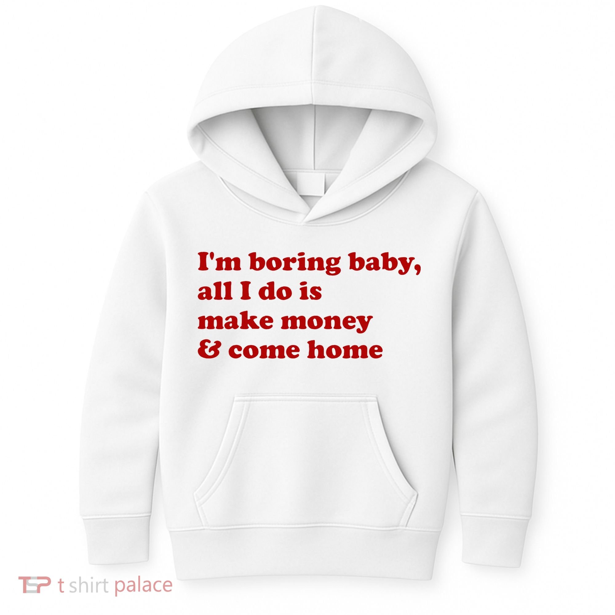 IM Boring Baby All I Do Is Make Money And Come Home Kids Hoodie