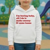 IM Boring Baby All I Do Is Make Money And Come Home Kids Hoodie thumb 3
