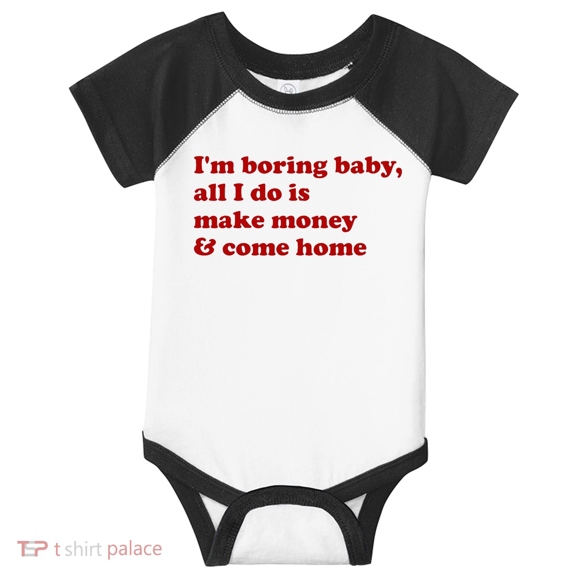 IM Boring Baby All I Do Is Make Money And Come Home Infant Baby Jersey Bodysuit
