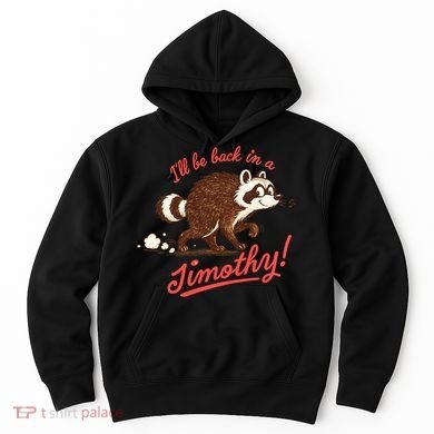 I'll Be Back In A Jimothy Raccoon Hoodie