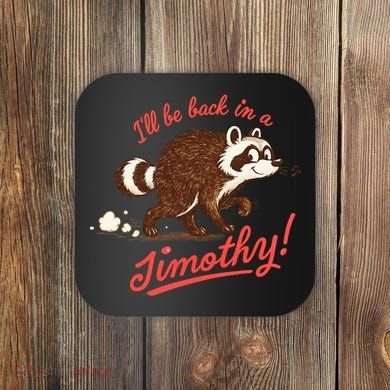 I'll Be Back In A Jimothy Raccoon Coaster