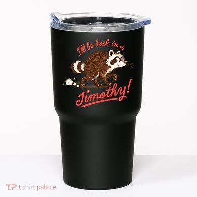 I'll Be Back In A Jimothy Raccoon Tumbler
