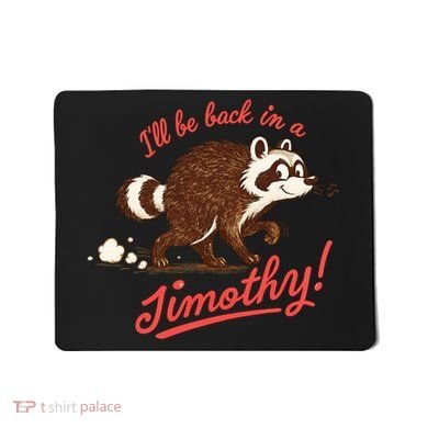 I'll Be Back In A Jimothy Raccoon Mousepad