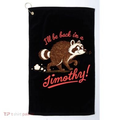 I'll Be Back In A Jimothy Raccoon Golf Towel