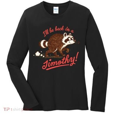 I'll Be Back In A Jimothy Raccoon Women's Long Sleeve Shirt