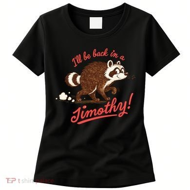 I'll Be Back In A Jimothy Raccoon Women's T-Shirt