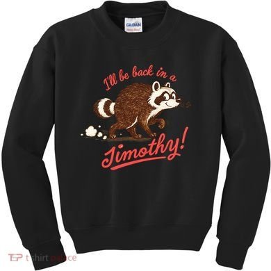 I'll Be Back In A Jimothy Raccoon Kids Sweatshirt