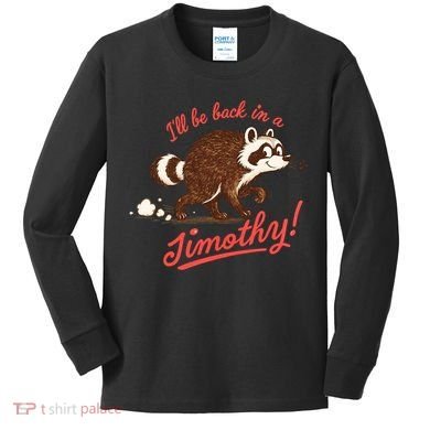 I'll Be Back In A Jimothy Raccoon Kids Long Sleeve Shirt
