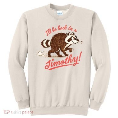 I'll Be Back In A Jimothy Raccoon Sweatshirt