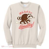 I'll Be Back In A Jimothy Raccoon Sweatshirt thumb 0