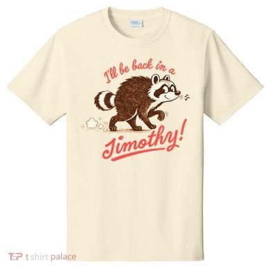 I'll Be Back In A Jimothy Raccoon T-Shirt