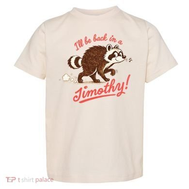 I'll Be Back In A Jimothy Raccoon Toddler T-Shirt