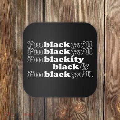 I'm Blackity Black I'm Black Ya'll Black History African Coaster
