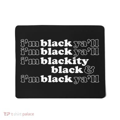 I'm Blackity Black I'm Black Ya'll Black History African Mousepad