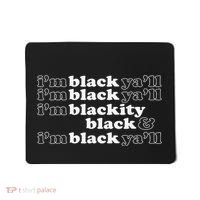 I'm Blackity Black I'm Black Ya'll Black History African Mousepad thumb 0