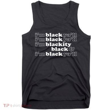 I'm Blackity Black I'm Black Ya'll Black History African Tank Top