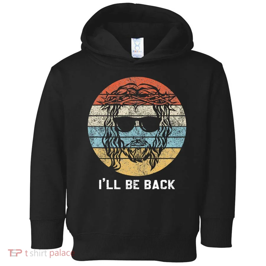 Ill Be Back Vintage Jesus Christian Toddler Hoodie