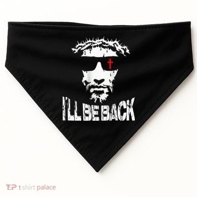 I'll Be Back Jesus Christ USA-Made Doggie Bandana
