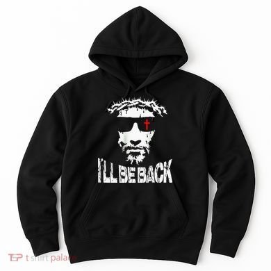 I'll Be Back Jesus Christ Hoodie