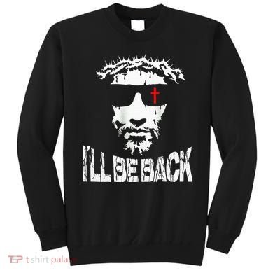 I'll Be Back Jesus Christ Sweatshirt