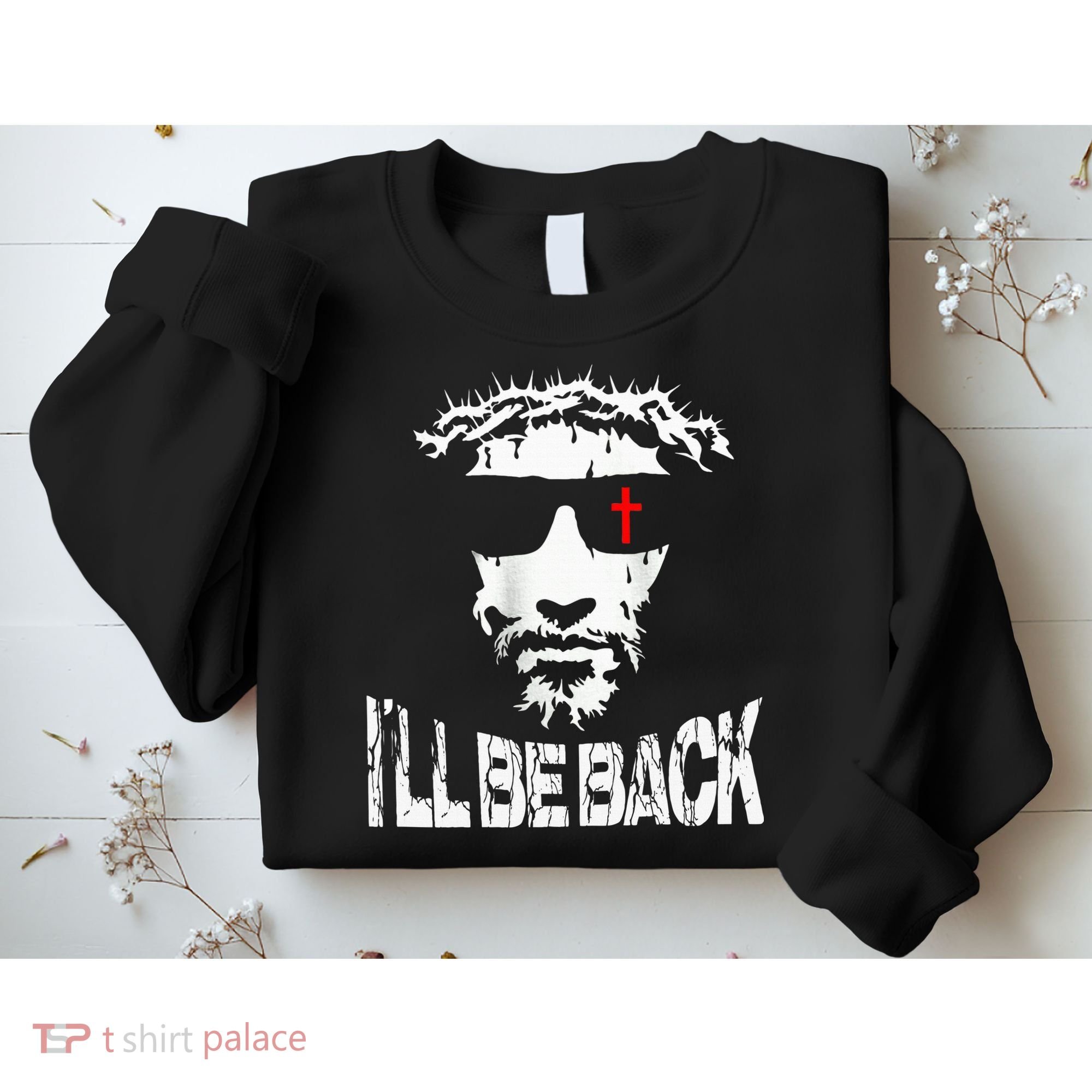 I'll Be Back Jesus Christ Sweatshirt