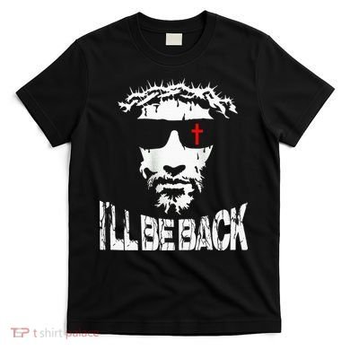 I'll Be Back Jesus Christ T-Shirt