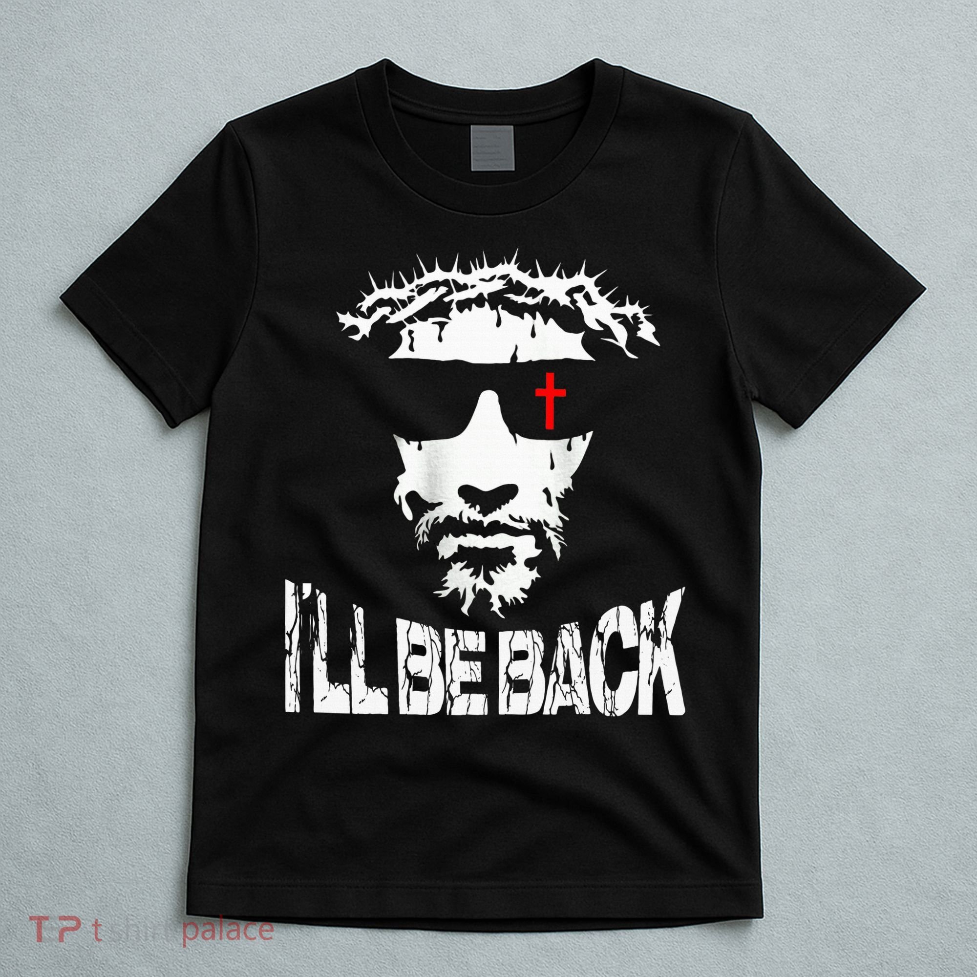 I'll Be Back Jesus Christ T-Shirt