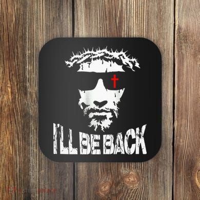 I'll Be Back Jesus Christ Coaster