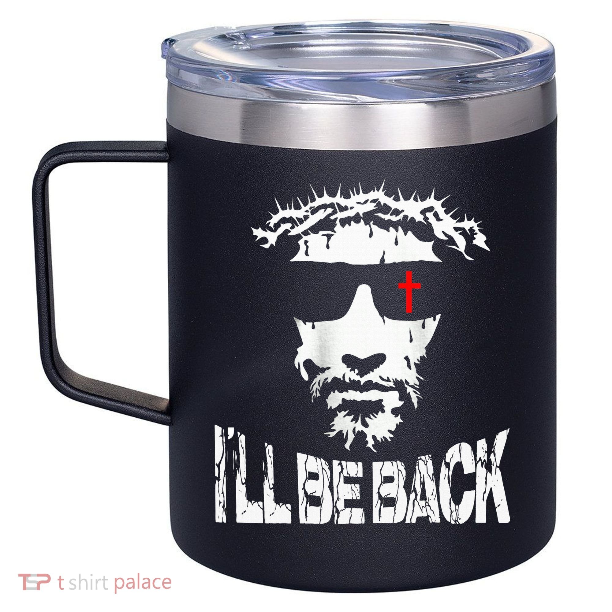 I'll Be Back Jesus Christ 12oz Stainless Steel Coffee Mug