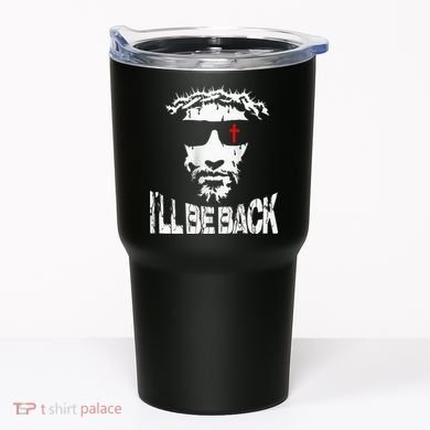 I'll Be Back Jesus Christ Tumbler