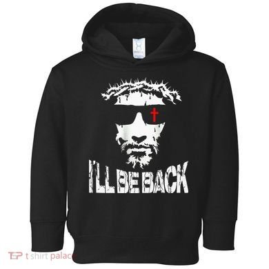 I'll Be Back Jesus Christ Toddler Hoodie