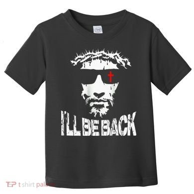 I'll Be Back Jesus Christ Toddler T-Shirt