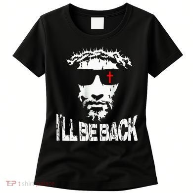 I'll Be Back Jesus Christ Women's T-Shirt
