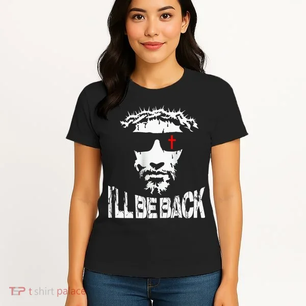 I'll Be Back Jesus Christ Women's T-Shirt
