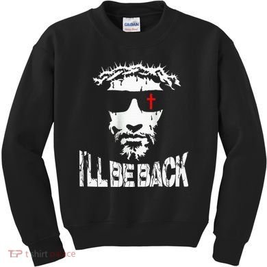 I'll Be Back Jesus Christ Kids Sweatshirt