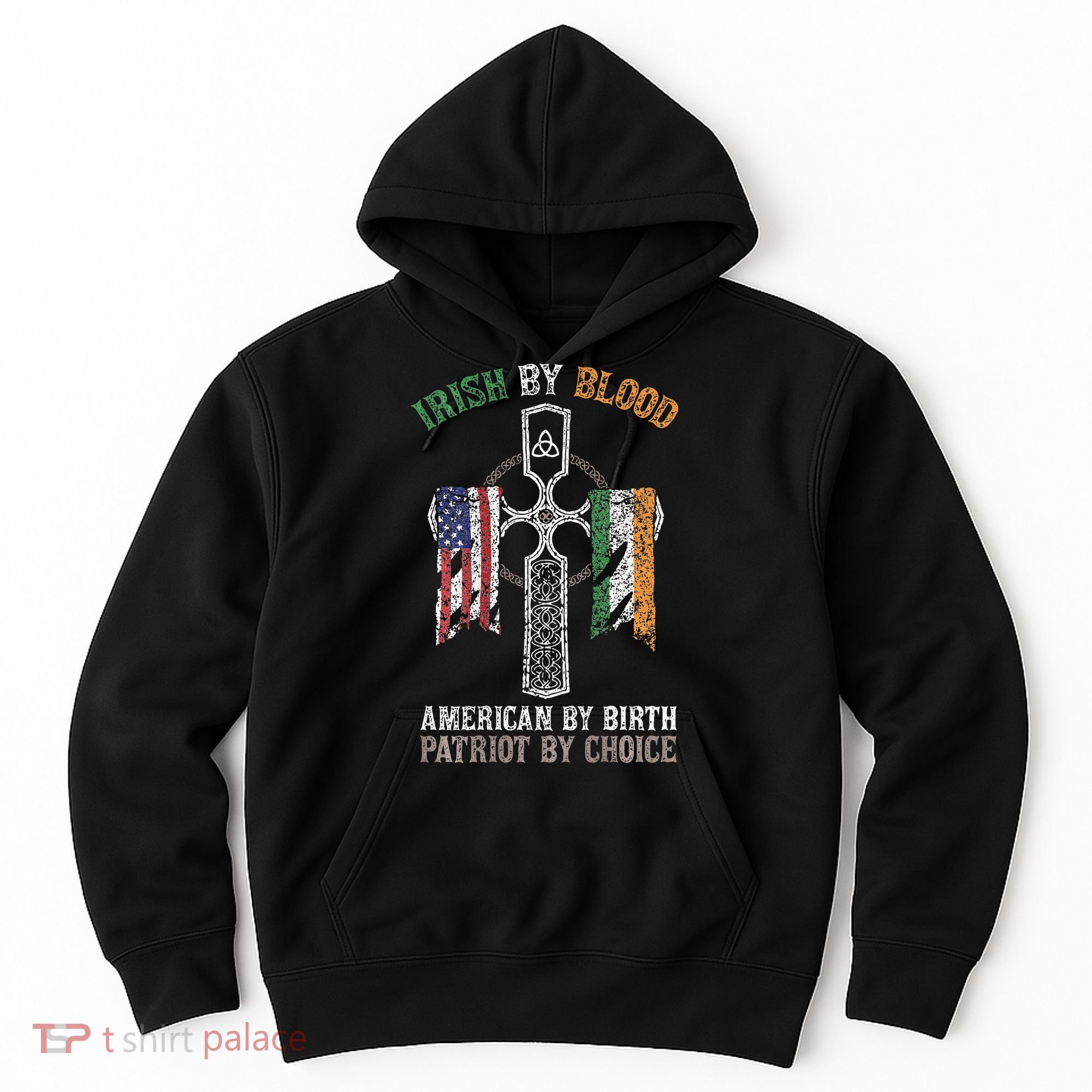 Irish By Blood American By Birth Patriot By Choice Hoodie