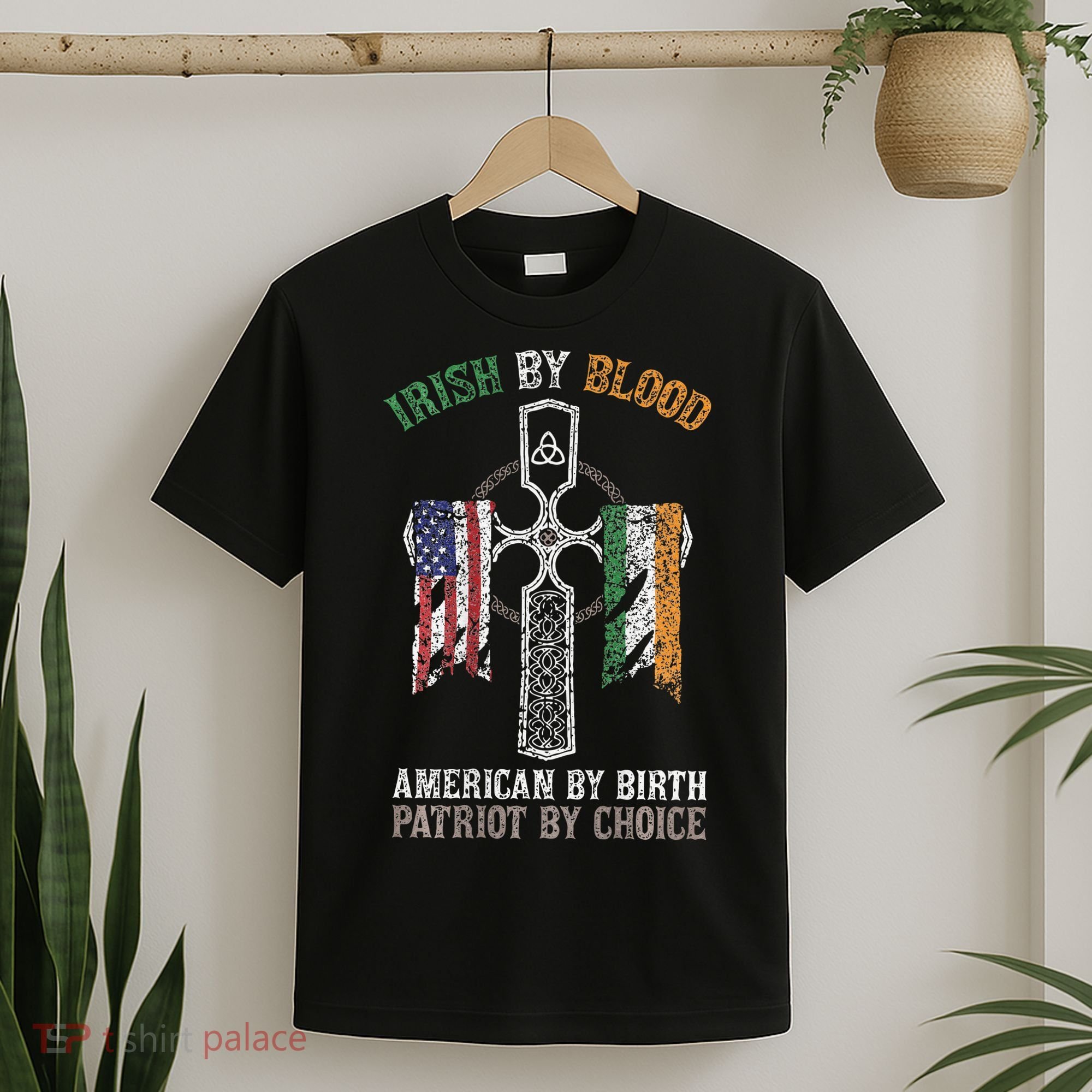 Irish By Blood American By Birth Patriot By Choice T-Shirt