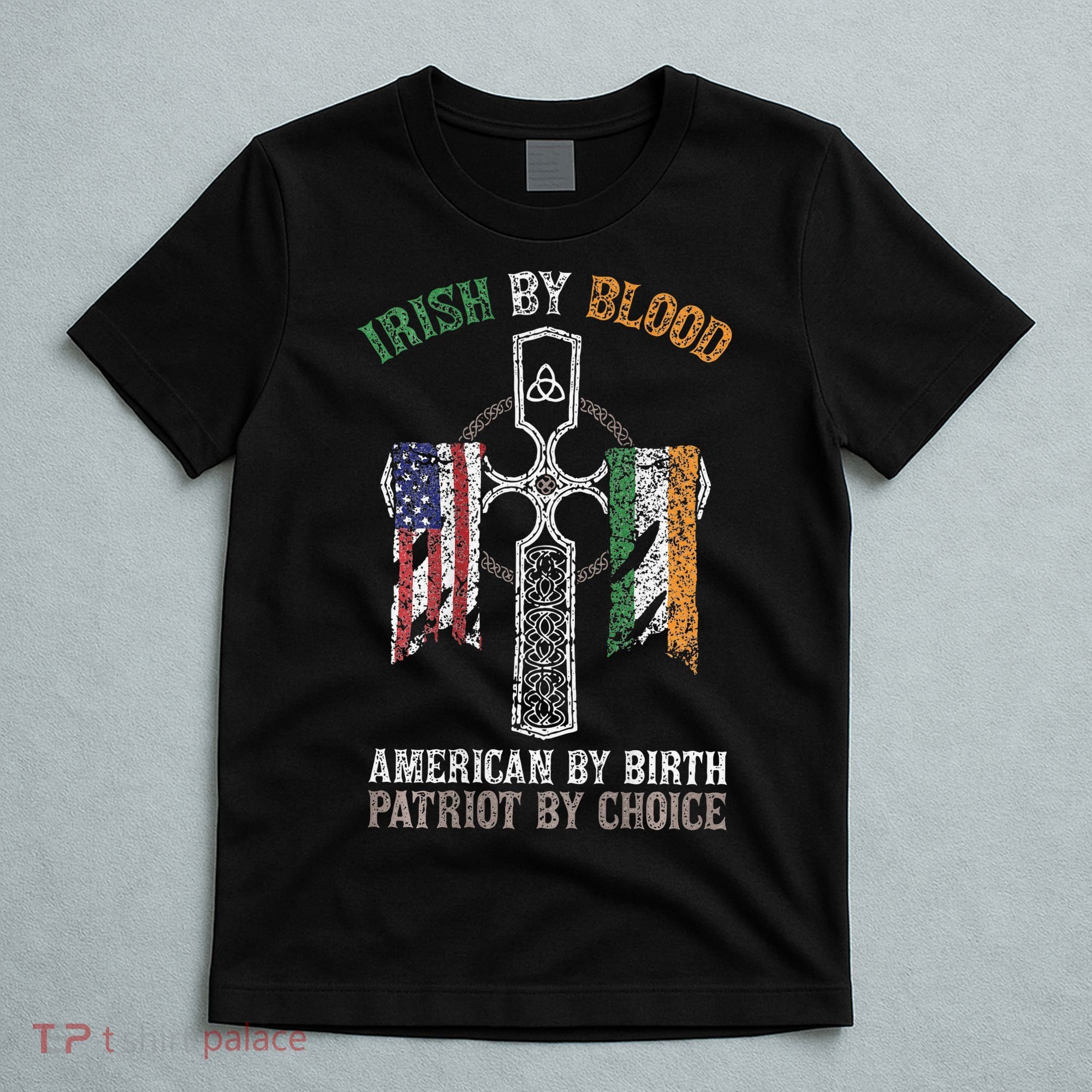 Irish By Blood American By Birth Patriot By Choice T-Shirt