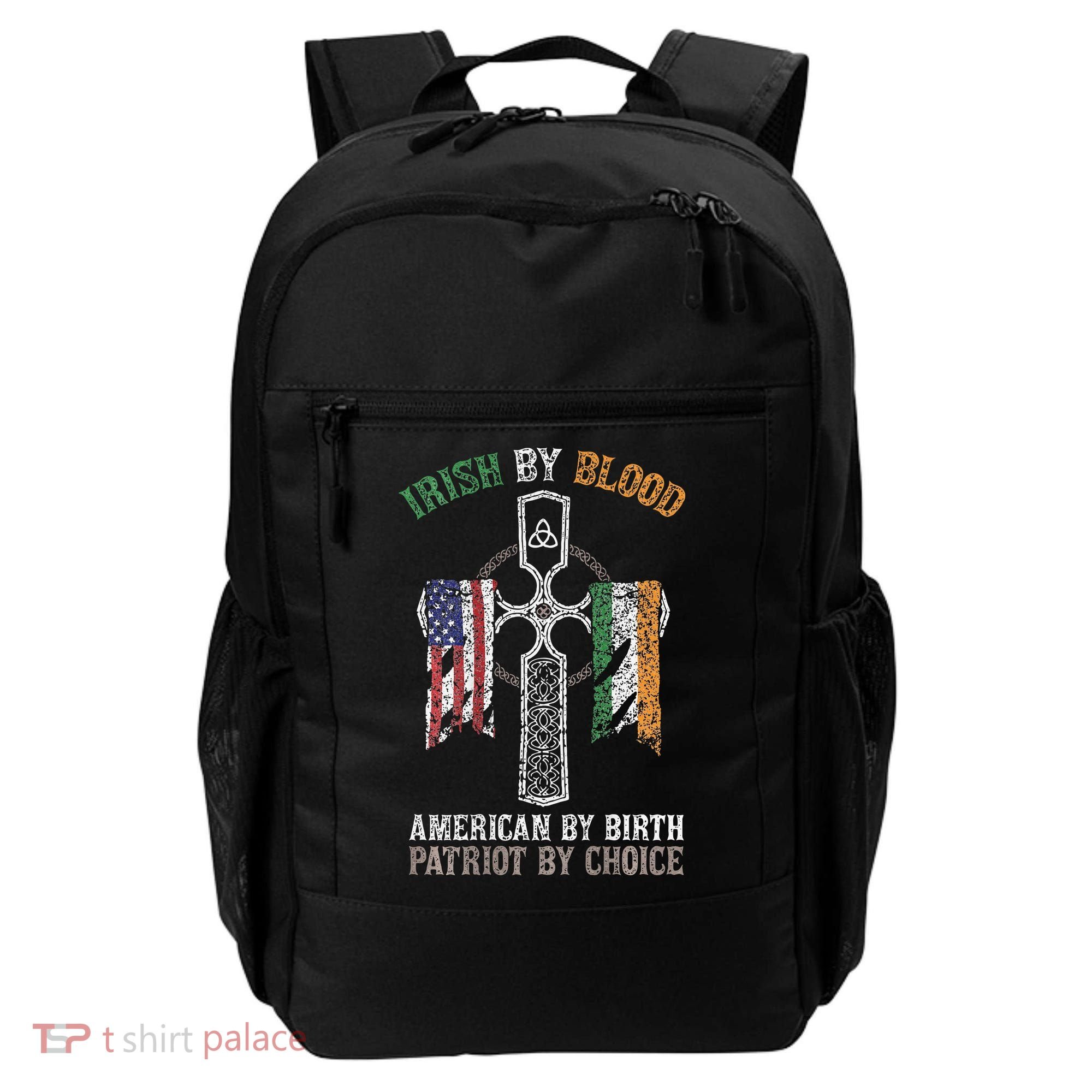 Irish By Blood American By Birth Patriot By Choice Backpack