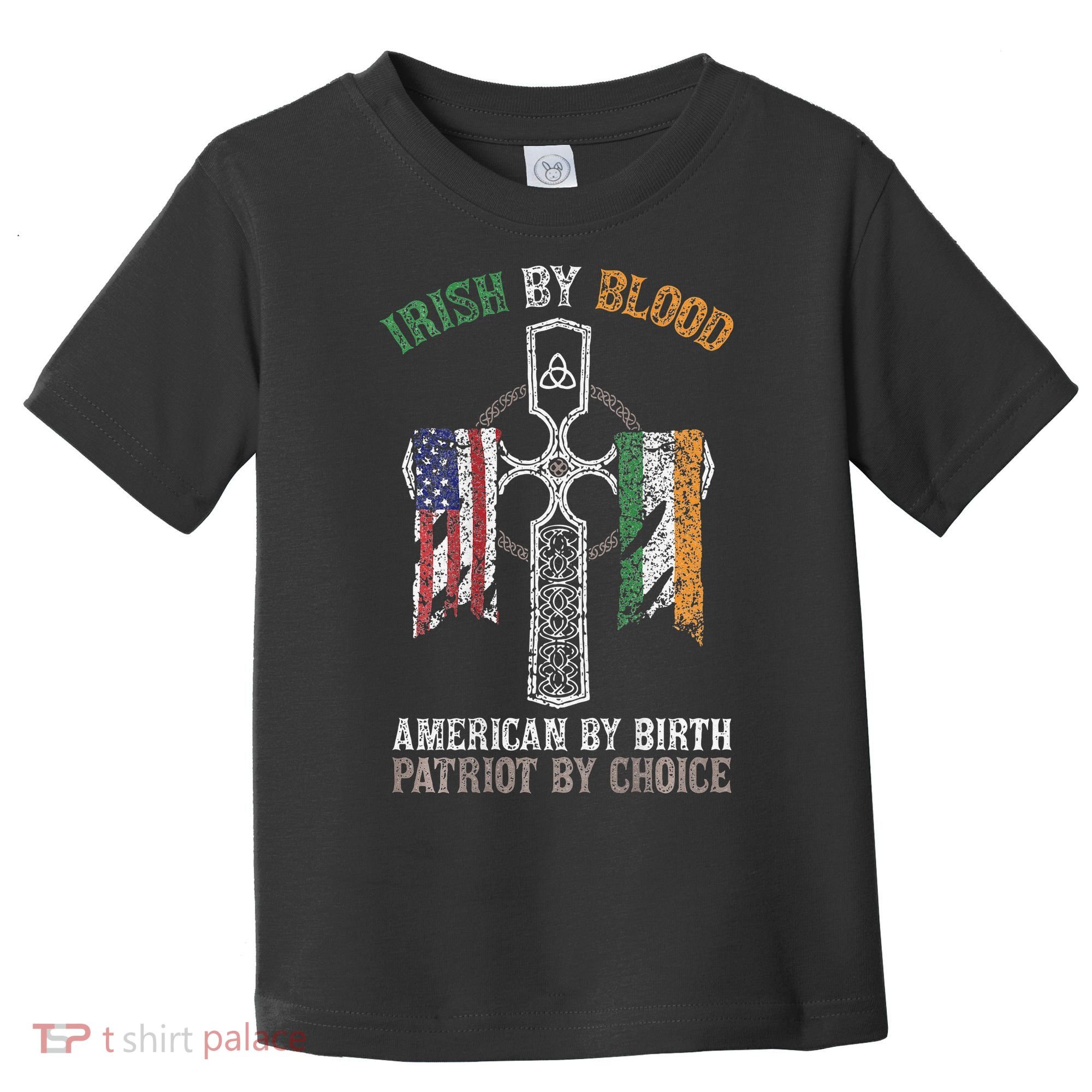 Irish By Blood American By Birth Patriot By Choice Toddler T-Shirt
