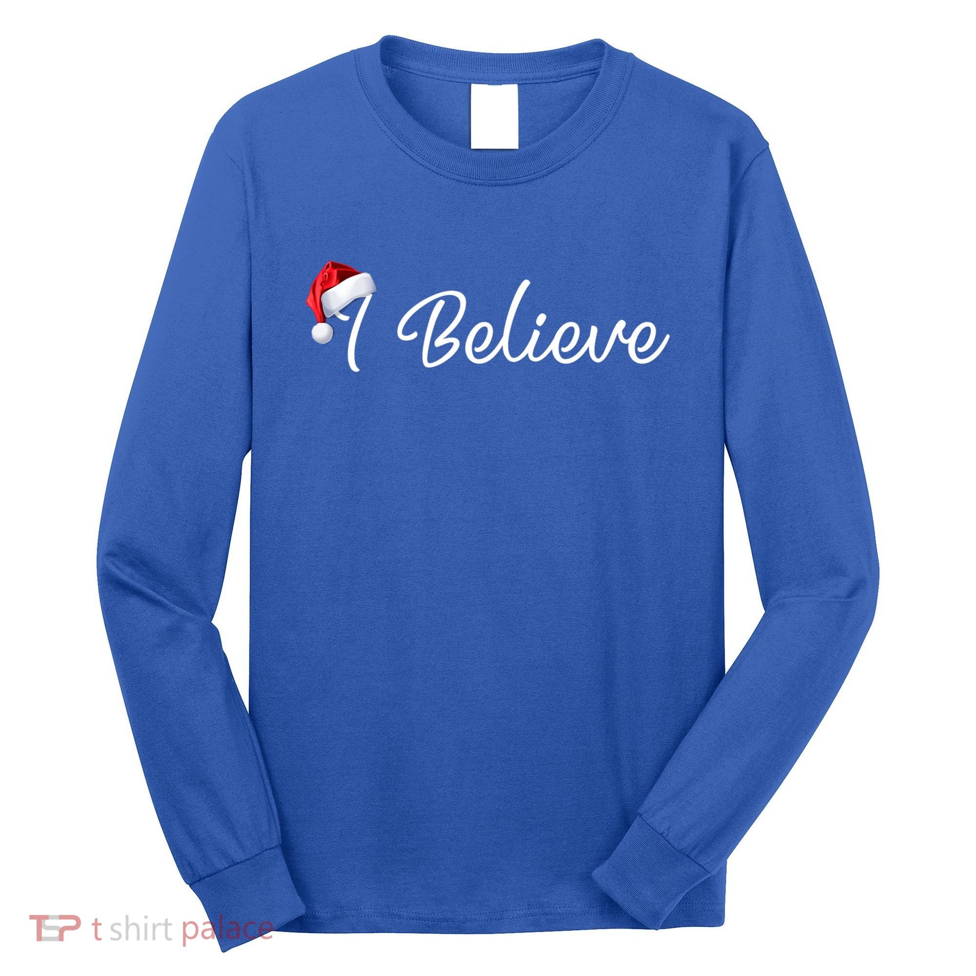 I Believe Cute Santa Hat Christmas Believe In Santa Gift Long Sleeve Shirt