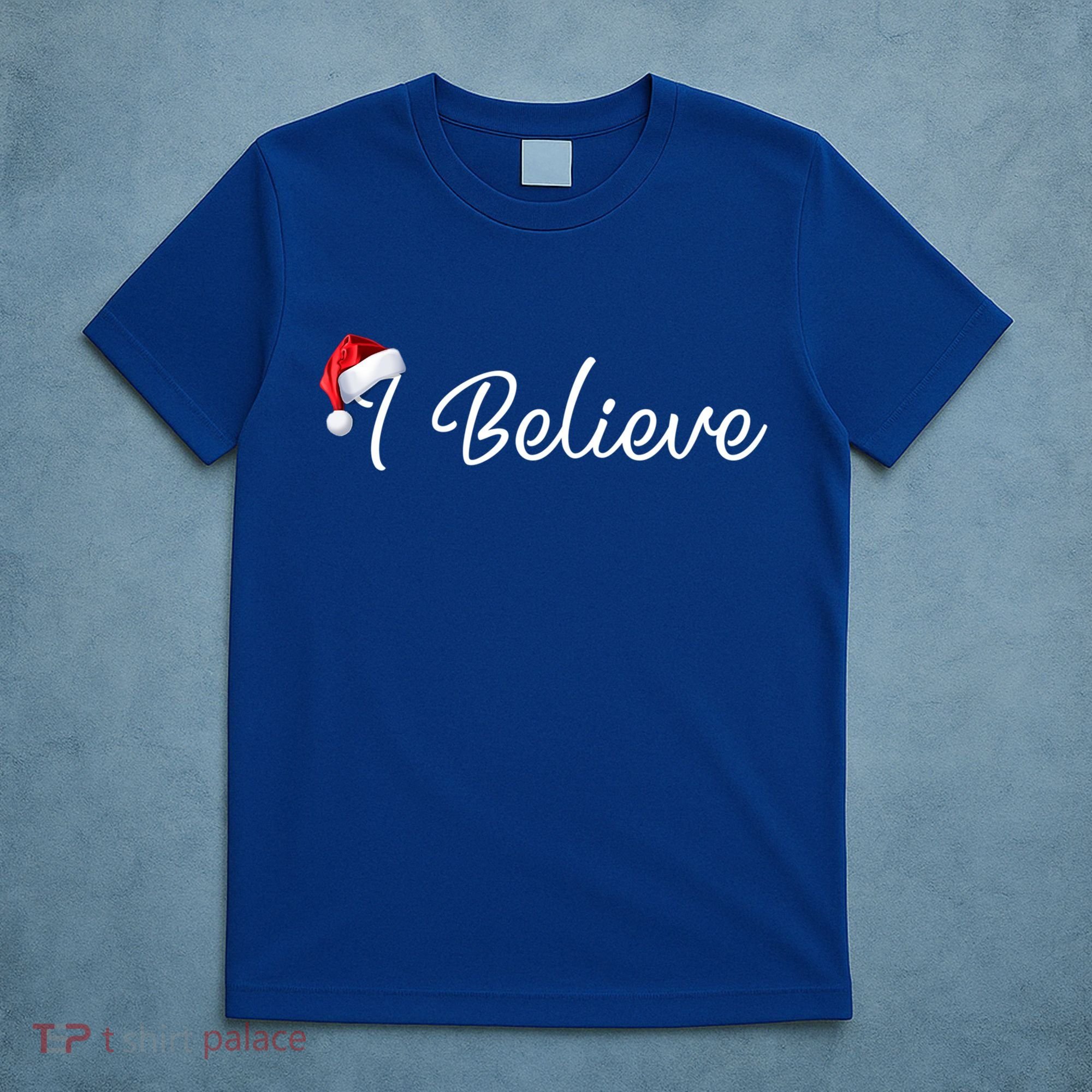 I Believe Cute Santa Hat Christmas Believe In Santa Gift T-Shirt