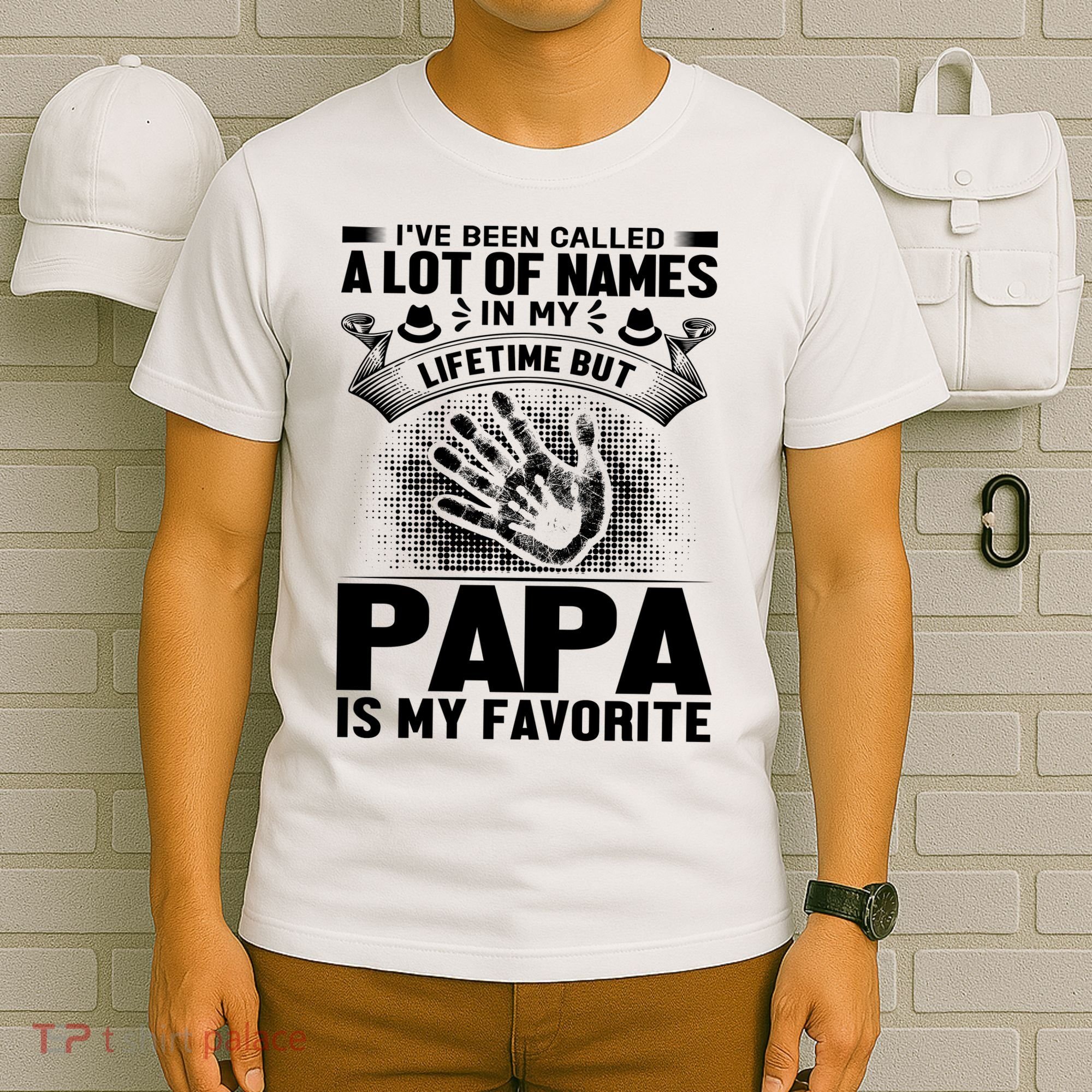 I've Been Called A Lot Of Names In My Lifetime But Papa Is My Favorite T-Shirt