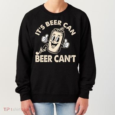 It's Beer Can Not Beer Can't Funny Retro Women's Sweatshirt