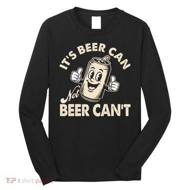 It's Beer Can Not Beer Can't Funny Retro Long Sleeve Shirt