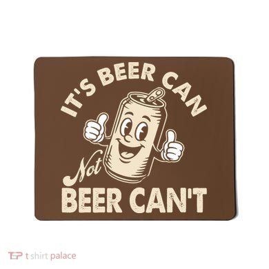 It's Beer Can Not Beer Can't Funny Retro Mousepad